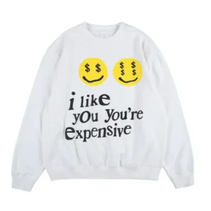 I like you you’re expensive Sweatshirt